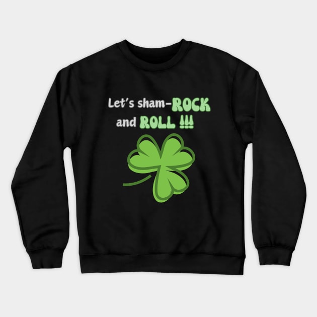 St. Patrick, shamrock and roll Crewneck Sweatshirt by T-Crafts